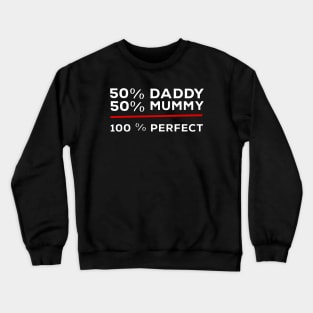 50% Daddy 50% Mummy 100% Perfect Crewneck Sweatshirt